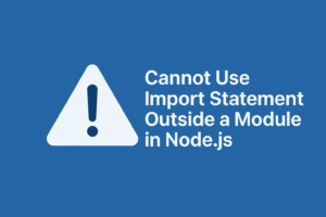 Cannot Use Import Statement Outside a Module in NodeJS - A9kit.com